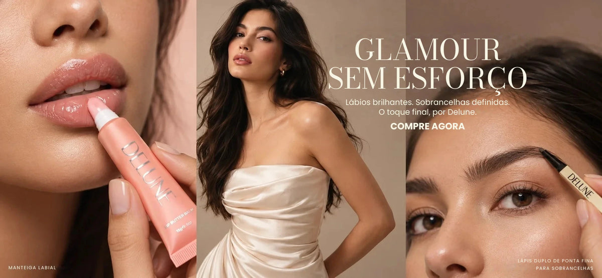 Glamour sem esforço. Lábios brilhantes. Sobrancelhas definidas. Seus toques finais, por Delune. Compre agora.